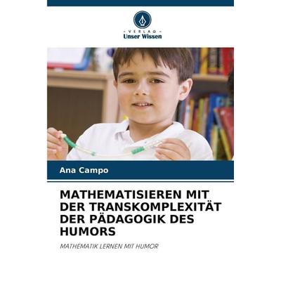 Mathematisieren mit der Transkomplexität der Pädagogik des Humors, Taschenbuch von Ana Campo, Verlag Unser Wissen, 978-620-9-08549-9