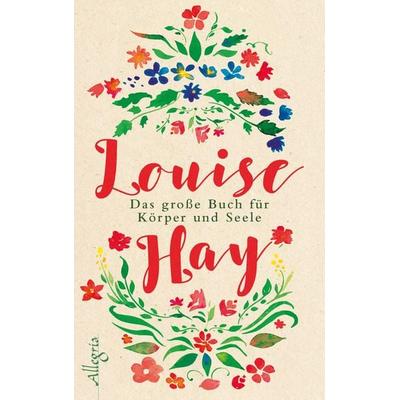 Das große Buch für Körper und Seele, Gebundene Ausgabe von Louise Hay, Allegria, 978-3-7934-2327-0