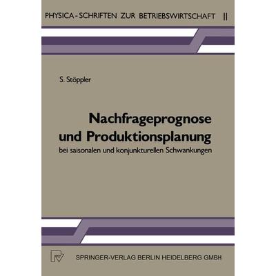 Nachfrageprognose und Produktionsplanung bei saisonalen und konjunkturellen Schwankungen, Taschenbuch von S. Stöppler, Physica, 978-3-7908-0300-6