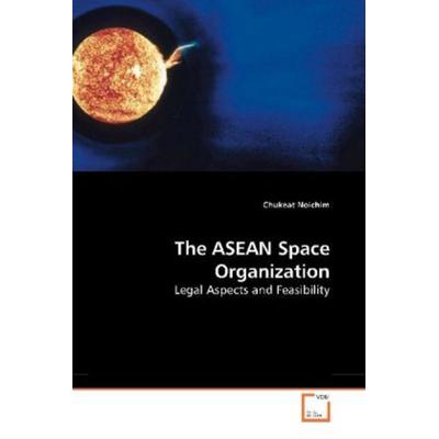 Noichim, C: The ASEAN Space Organization, Taschenbuch von Chukeat Noichim, VDM, 978-3-639-20242-7