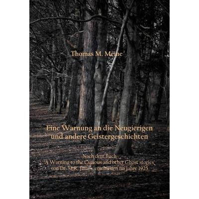Eine Warnung an die Neugierigen und andere Geistergeschichten, Taschenbuch von Montague Rhodes James,Thomas M. Meine, BoD – Books on Demand,