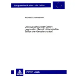 Untreueschutz der GmbH gegen den übereinstimmenden Willen der Gesellschafter?, Fachbücher von Andrea Lichtenwimmer
