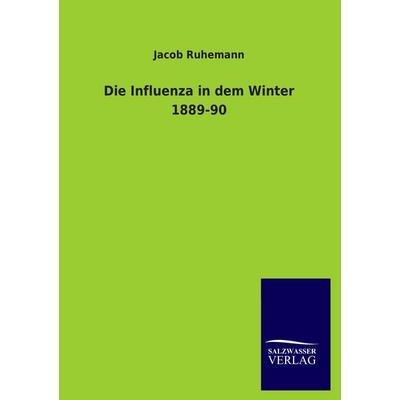 Die Influenza in dem Winter 1889-90, Taschenbuch von Jacob Ruhemann, Salzwasser, 978-3-8460-1360-1
