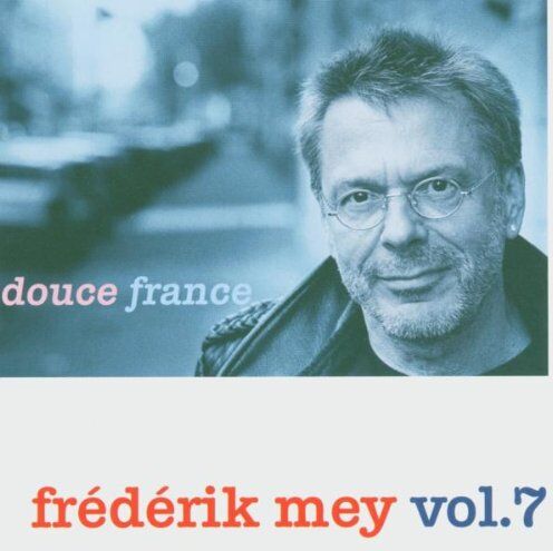 Frédérik Mey - Frédérik Mey Vol.7 -- Douce France - Preis vom 09.10.2026 07:28:09 h