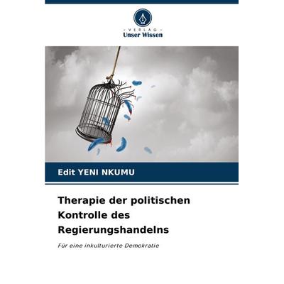 Therapie der politischen Kontrolle des Regierungshandelns, Taschenbuch von Edit Yeni Nkumu, Verlag Unser Wissen, 978-620-7-34542-7
