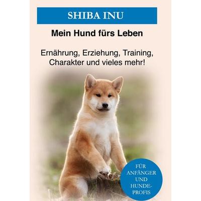 Shiba Inu, Gebundene Ausgabe von Mein Hund fürs Leben Ratgeber, BoD – Books on Demand, 978-3-7526-7438-5
