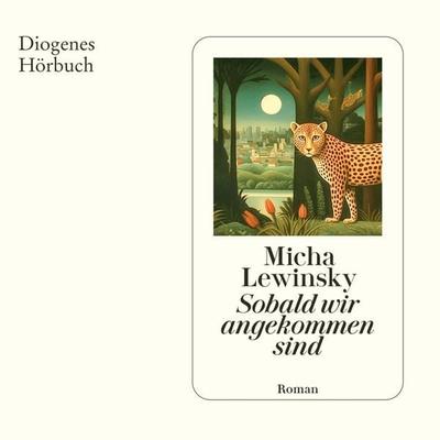 Sobald wir angekommen sind - Micha Lewinsky, Audio, 9783257695847