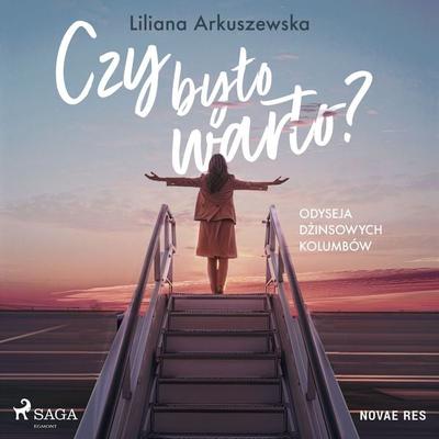Czy było warto? Odyseja dżinsowych kolumbów - Liliana Arkuszewska, Audio, 9788727041353