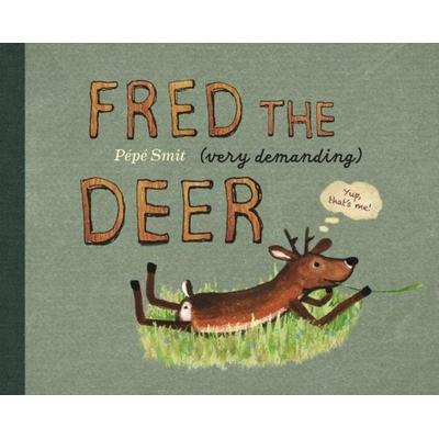 Fred the (very demanding) Deer, Gebundene Ausgabe von Pepe Smit, Bounce, 978-1-83630-059-5