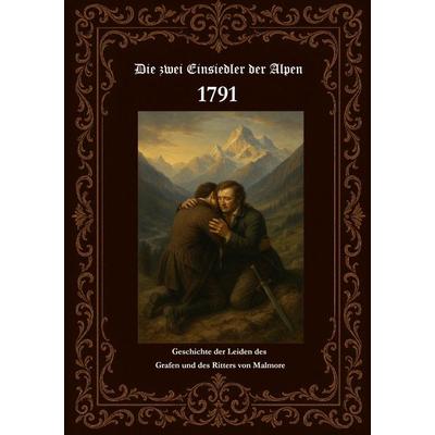 Die zwei Einsiedler der Alpen 1791 Geschichte der Leiden des Grafen und des Ritters von Malmore, Gebundene Ausgabe von Horst Fischer, BoD – Books on