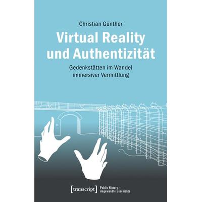 Virtual Reality und Authentizität, Taschenbuch von Christian Günther, Transcript, 978-3-8376-7738-6