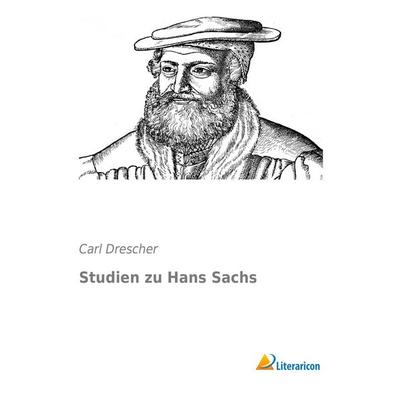 Studien zu Hans Sachs, Taschenbuch von Carl Drescher, Literaricon, 978-3-95697-133-4
