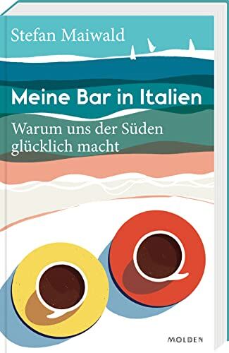 Stefan Maiwald - Meine Bar in Italien: Warum uns der Süden glücklich macht - Preis vom 07.10.2026 11:45:10 h