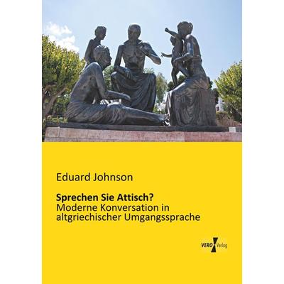 Sprechen Sie Attisch?, Taschenbuch von Eduard Johnson, BoD - Books on Demand, 978-3-95738-072-2