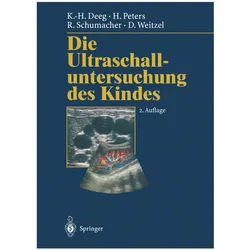 Die Ultraschalluntersuchung des Kindes, Fachbücher von Karl-Heinz Deeg, Dieter Weitzel, R. Schumacher, H. Peters