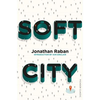 Soft City, Taschenbuch von Jonathan Raban, Pan macmillan Ltd., 978-1-5098-2341-3