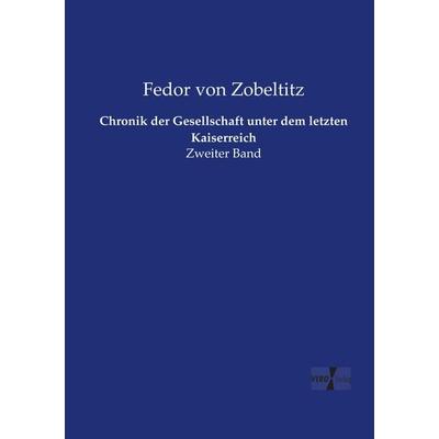 Chronik der Gesellschaft unter dem letzten Kaiserreich, Taschenbuch von Fedor Von Zobeltitz, Vero Verlag, 978-3-7372-2517-5