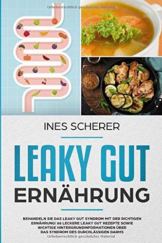 Ines Scherer - Leaky Gut Ernährung: Behandeln Sie das Leaky Gut Syndrom mit der richtigen Ernährung! 66 leckere Leaky Gut Rezepte sowie wichtige Hintergrundinformationen über das Syndrom des durchlässigen Darms - Preis vom 13.10.2026 19:28:25 h