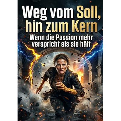 Weg vom Soll, hin zum Kern, Taschenbuch von Christoph Eberhardt, Epubli, 978-3-565-54929-0