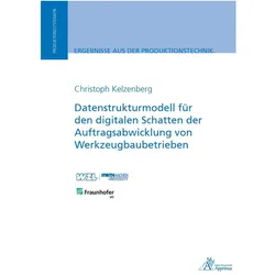 Datenstrukturmodell für den digitalen Schatten der Auftragsabwicklung von Werkzeugbaubetrieben, Fachbücher von Christoph Kelzenberg