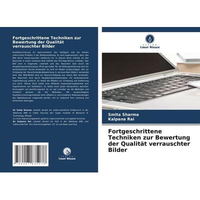 Fortgeschrittene Techniken zur Bewertung der Qualität verrauschter Bilder, Taschenbuch von Smita Sharma,Kalpana Rai, Verlag Unser Wissen,