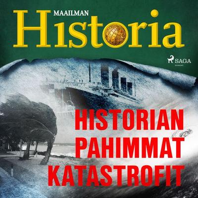 Historian pahimmat katastrofit - Maailman historia, Audio, 9788726707526