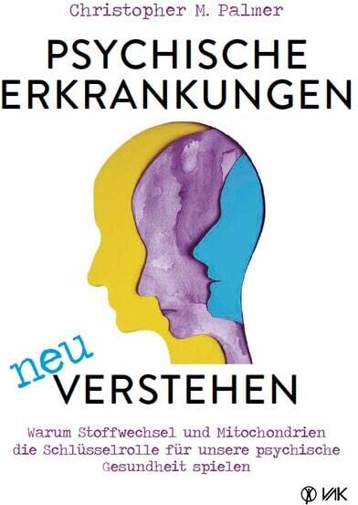 Palmer, Christopher M. - Psychische Erkrankungen neu verstehen: Warum Stoffwechsel und Mitochondrien die Schlüsselrolle für unsere psychische Gesundheit spielen - Preis vom 09.10.2026 07:28:09 h