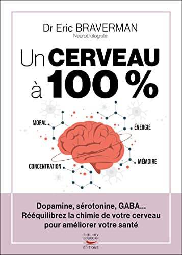 Eric Braverman - Un cerveau à 100 % : dopamine, sérotonine, GABA... : rééquilibrez la chimie de votre cerveau pour améliorer votre santé - Preis vom 14.10.2026 23:07:16 h