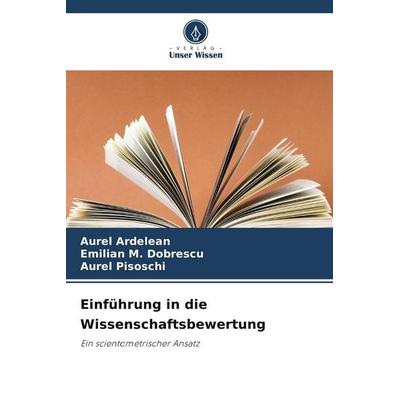 Einführung in die Wissenschaftsbewertung, Taschenbuch von Aurel Ardelean,Emilian M. Dobrescu,Aurel Pisoschi, Verlag Unser Wissen