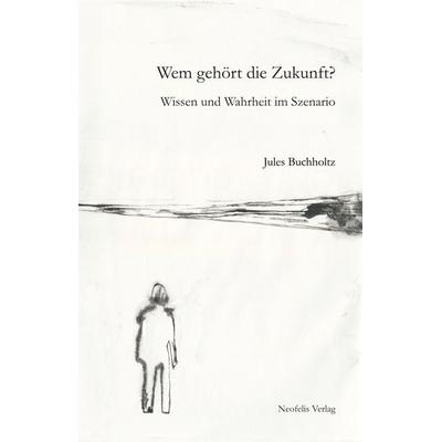 Wem gehört die Zukunft?, Taschenbuch von Jules Buchholtz, Neofelis, 978-3-943414-49-3