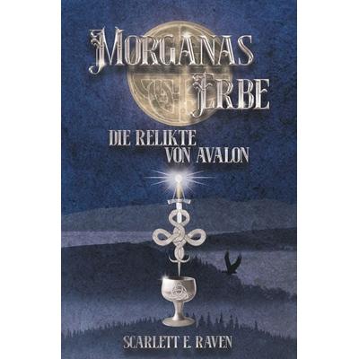 Morganas Erbe: Die Relikte von Avalon, Taschenbuch von Scarlett E. Raven, Tolino Media, 978-3-7592-4030-9