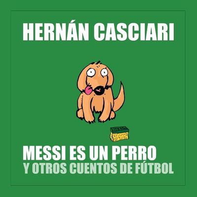 Messi Es un Perro - Hernán Casciari, Audio, 4250618880914