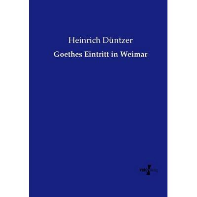 Goethes Eintritt in Weimar, Taschenbuch von Heinrich Düntzer, Vero Verlag, 978-3-7372-2002-6