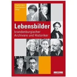 Lebensbilder brandenburgischer Archivare und Historiker, Fachbücher von Friedrich Neitmann Beck