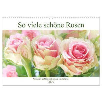 So viele schöne Rosen (Wandkalender 2027 DIN A3 quer), CALVENDO Monatskalender