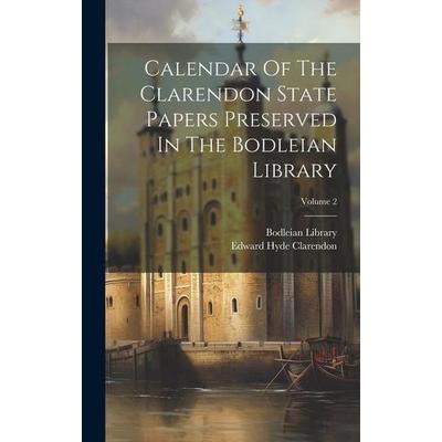 Calendar Of The Clarendon State Papers Preserved In The Bodleian Library; Volume 2, Gebundene Ausgabe von Bodleian Library, Creative Media Partners,
