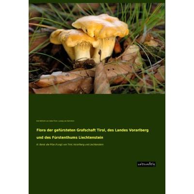 Flora der gefürsteten Grafschaft Tirol, des Landes Vorarlberg und des Fürstenthums Liechtenstein, Taschenbuch von Karl Wilhelm Dalla Torre,Ludwig