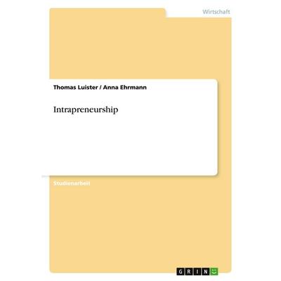 Intrapreneurship, Taschenbuch von Thomas Luister,Anna Ehrmann, GRIN, 978-3-638-66874-3
