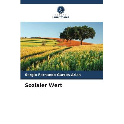 Sozialer Wert, Taschenbuch von Sergio Fernando Garcés Arias, Verlag Unser Wissen, 978-620-5-13794-9