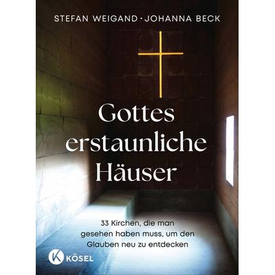 Gottes erstaunliche Häuser, Gebundene Ausgabe von Stefan Weigand,Johanna Beck, Kösel, 978-3-466-37346-8