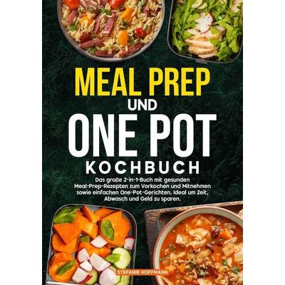 Meal Prep und One Pot Kochbuch, Taschenbuch von Stefanie Hoffmann, Tolino media, 978-3-8194-5449-3