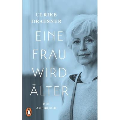 Eine Frau wird älter, Gebundene Ausgabe von Ulrike Draesner, Penguin, 978-3-328-60002-2