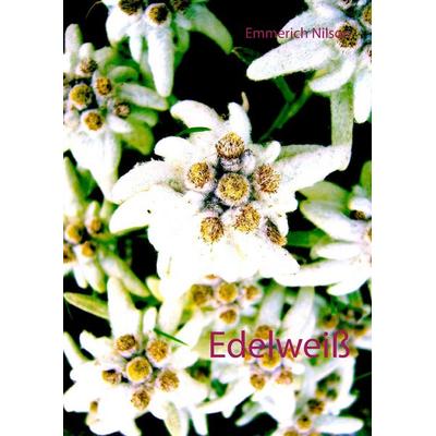 Edelweiß, Gebundene Ausgabe von Emmerich Nilson, BoD – Books on Demand, 978-3-7386-3385-6
