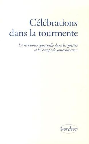 Collectif d'auteurs - Célébrations dans la tourmente : la résistance spirituelle dans les ghettos et les camps de concentration : témoignages - Preis vom 06.10.2026 07:26:00 h