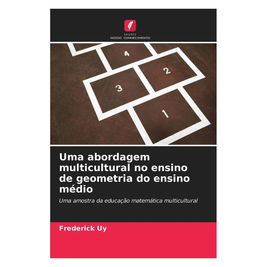 Edicoes Nosso Conhecimento Uma abordagem multicultural no ensino de geometria do ensino médio (Softcover, Frederick Uy) (51410623)