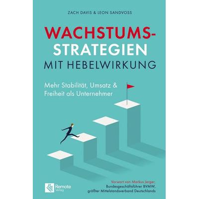 Wachstumsstrategien mit Hebelwirkung, Taschenbuch von Zach Davis,Leon Sandvoss, Remote Verlag, 978-3-948642-24-2