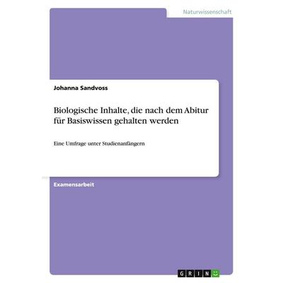 Biologische Inhalte, die nach dem Abitur für Basiswissen gehalten werden, Taschenbuch von Johanna Sandvoss, GRIN, 978-3-640-44549-3