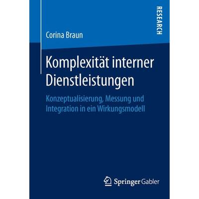 Komplexität interner Dienstleistungen, Taschenbuch von Corina Braun, Springer Fachmedien Wiesbaden GmbH, 978-3-658-11511-1