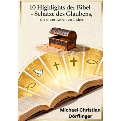 10 Highlights der Bibel, Taschenbuch von Michael Christian Dörflinger, Epubli, 978-3-565-57820-7