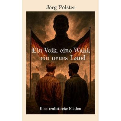 Ein Volk, eine Wahl, ein neues Land, Taschenbuch von Jörg Polster, BoD – Books on Demand, 978-3-8192-8149-5